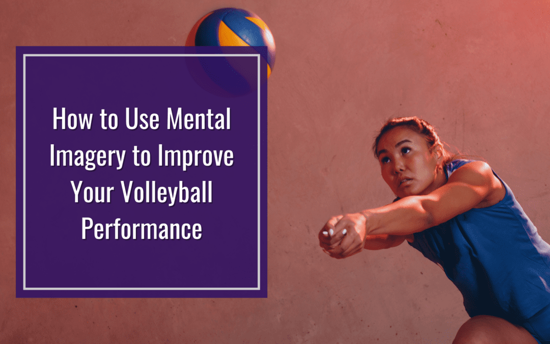 How to Use Mental Imagery to Improve Your Volleyball Performance