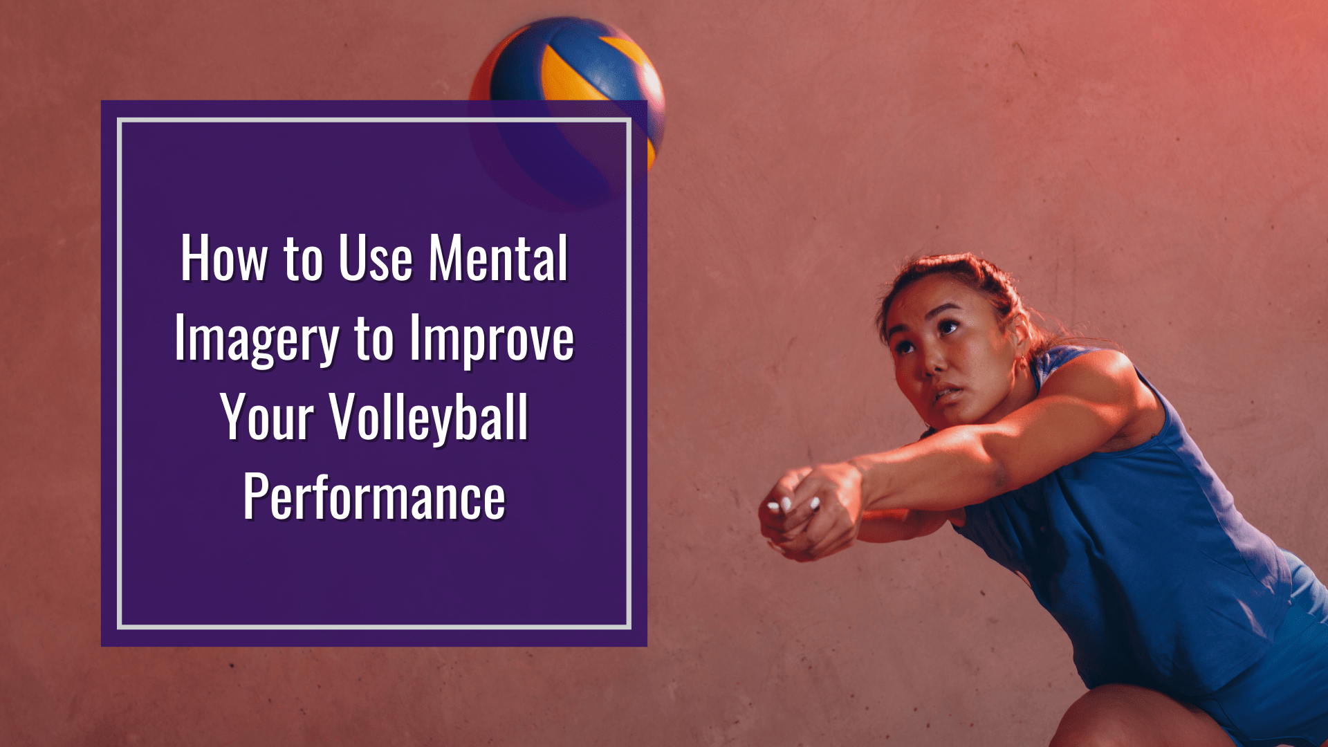 How to Use Mental Imagery to Improve Your Volleyball Performance. For volleyball athletes, volleyball players Volleyball athletes x1 Volleyball players x2 Volleyball skills x3 Visualization