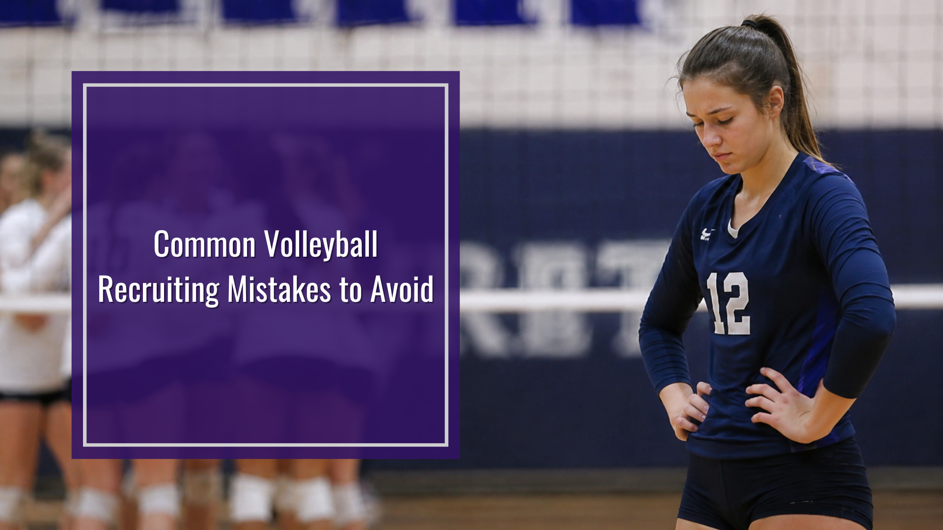 Common Volleyball Recruiting Mistakes to Avoid | Blog | Six Pack Recruiting Sports | Volleyball Recruiting Canada USPORTS NCAA CCAA